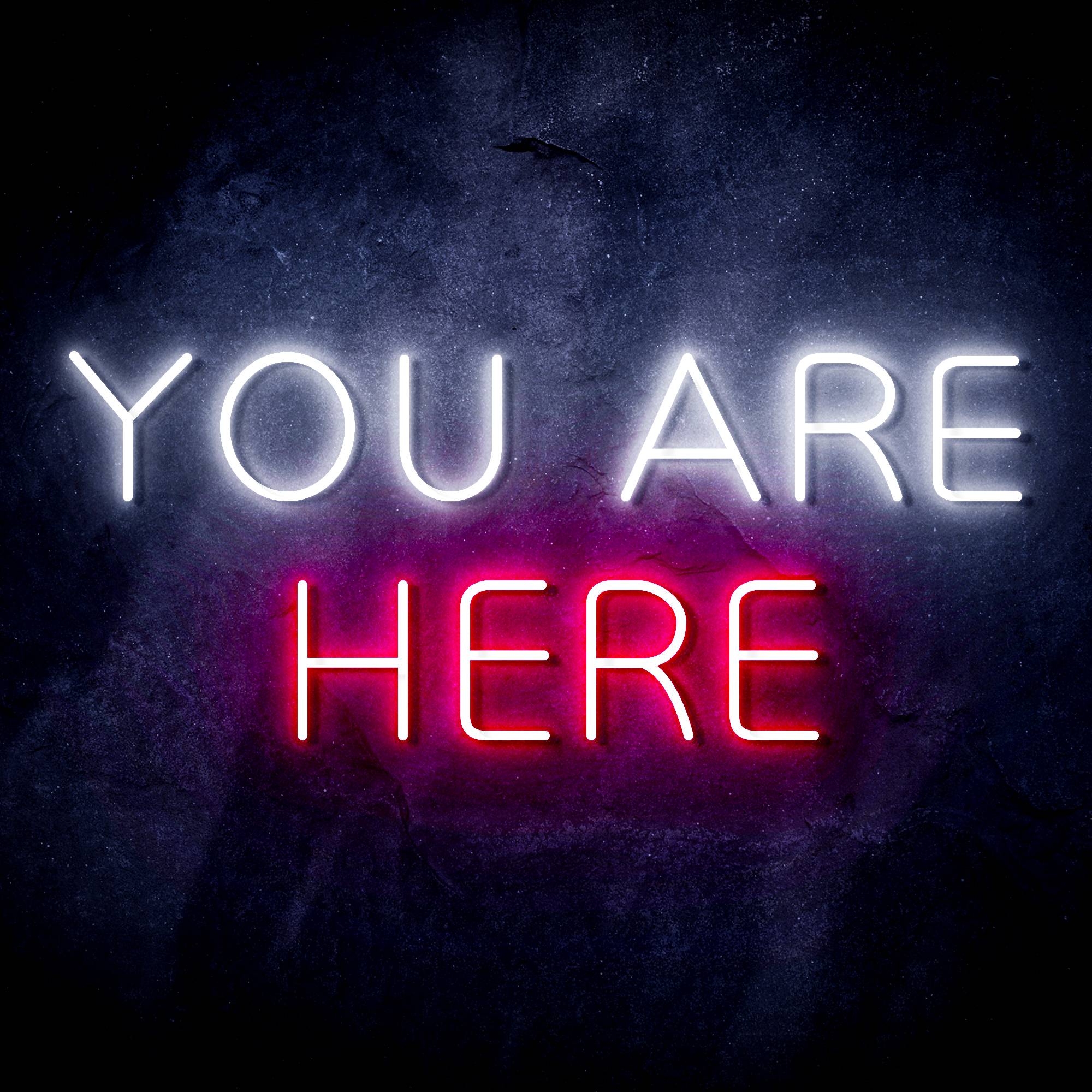 "YOU ARE HERE" Text Quote LED Neon Sign